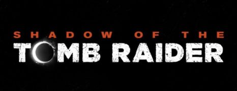 Shadow of the Tomb Raider – Tráiler