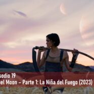 Episodio 19 – Rebel Moon – Parte 1: La Niña del Fuego (2023)