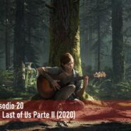 Episodio 20 – The Last of Us Parte II (2020)