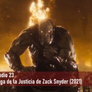 Episodio 23 – La Liga de la Justicia de Zack Snyder (2021)
