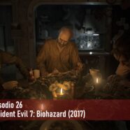 Episodio 26 – Resident Evil 7: Biohazard (2017)