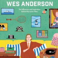 The Worlds of Wes Anderson: The Influences and Inspiration Behind the Iconic Films (2024)